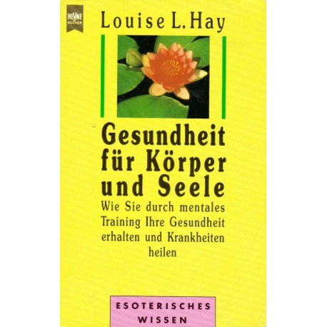 Gesundheit für Körper und Seele. Von Louise L. Hay (1989).