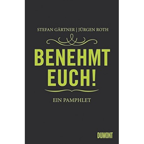 Benehmt euch! Ein Pamphlet. Von Stefan Gärtner (2013).