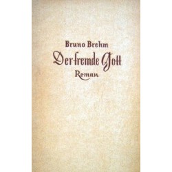 Der fremde Gott. Von Bruno Brehm (1948).