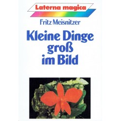 Kleine Dinge groß im Bild. Von Fritz Meisnitzer (1991).