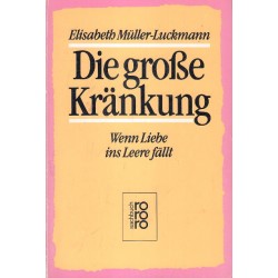 Die große Kränkung. Wenn Liebe ins Leere fällt. Von Elisabeth Müller-Luckmann (1987).