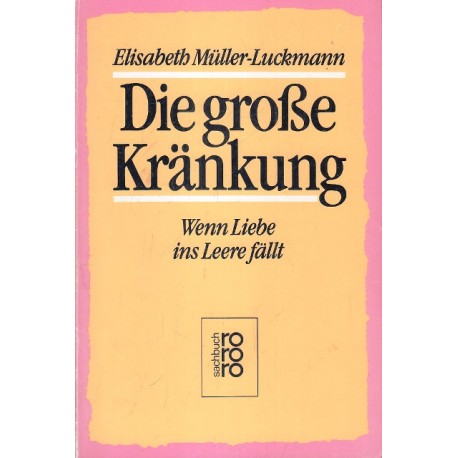 Die große Kränkung. Wenn Liebe ins Leere fällt. Von Elisabeth Müller-Luckmann (1987).