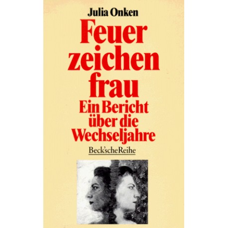 Feuerzeichenfrau. Ein Bericht über die Wechseljahre. Von Julia Onken (1993).