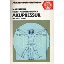 Natürliche Heilung durch Akupressur. Von Michael Blate (1985).