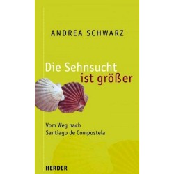 Die Sehnsucht ist größer. Vom Weg nach Santiago de Compostela. Von Andrea Schwarz (2004).