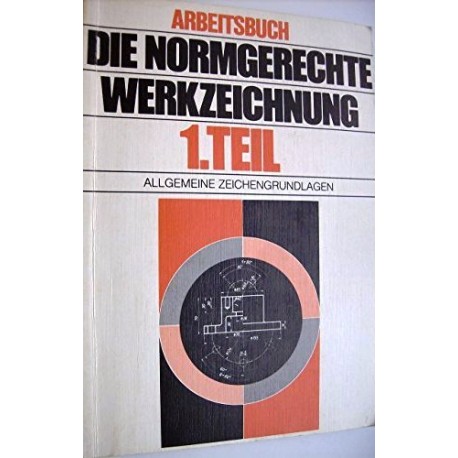 Die normgerechte Werkzeichnung. Teil 1. Von Adolf Frischherz (1982).
