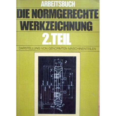 Die normgerechte Werkzeichnung. Teil 2. Von Adolf Frischherz (1982).