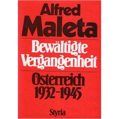 Bewältigte Vergangenheit. Österreich 1932-1945. Von Alfred Maleta (1981).