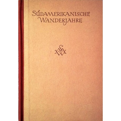 Südamerikanische Wanderjahre. Von Siegfried Martin Winter (1941).