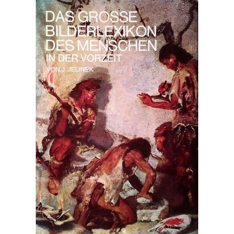 Das grosse Bilderlexikon des Menschen in der Vorzeit. Von J. Jelinek (1975).