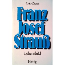 Franz Josef Strauß. Lebensbild. Von Otto Zierer (1985).