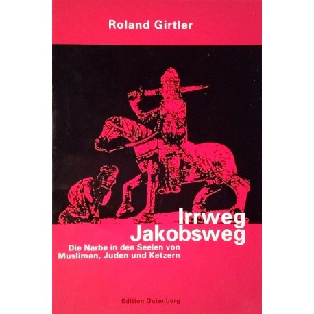Irrweg Jakobsweg. Von Roland Girtler (2005).