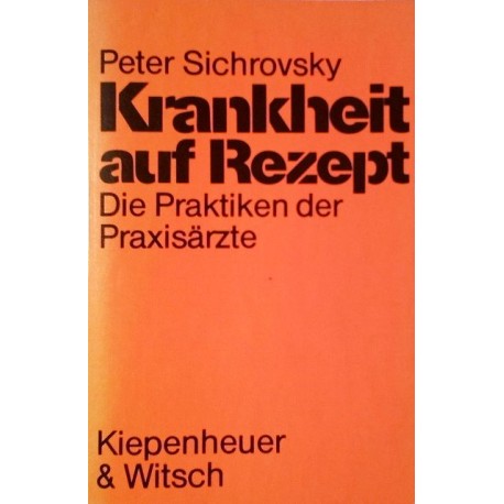 Krankheit auf Rezept. Von Peter Sichrovsky (1984).