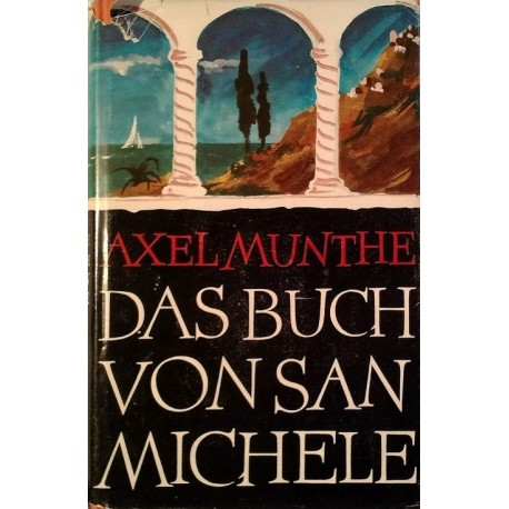 Das Buch von San Michele. Von Axel Munthe (1931).