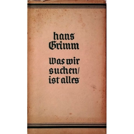 Was wir suchen ist alles. Von Hans Grimm (1937).
