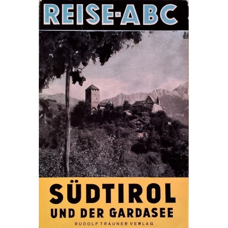 Südtirol und der Gardasee. Reise-ABC. Von Eduard Wildmoser (1958).