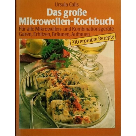 Das große Mikrowellen-Kochbuch. Von Ursula Calis (1987).