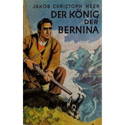 Der König der Bernina. Von Jakob Christoph Heer (1960).