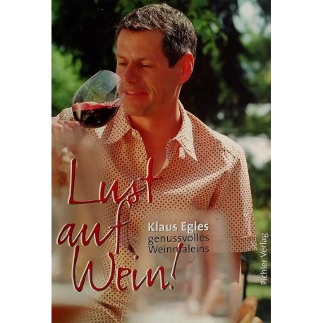 Lust auf Wein. Von Klaus Egle (2003). Handsigniert!