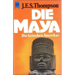 Die Maya. Die Griechen Amerikas. Von J. E. S. Thompson (1976).