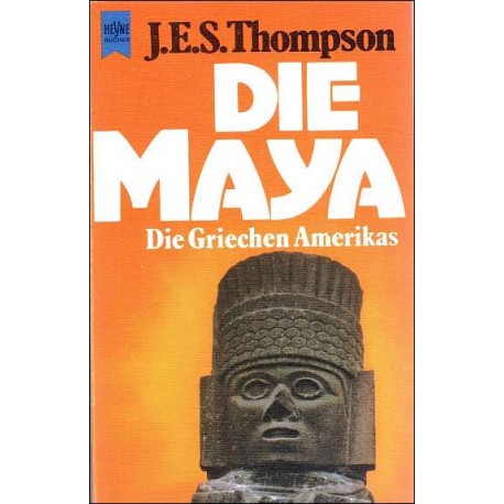 Die Maya. Die Griechen Amerikas. Von J. E. S. Thompson (1976).