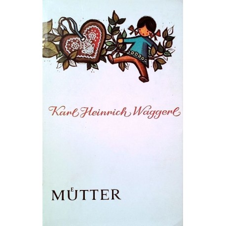 Mütter. Von Karl Heinrich Waggerl (1951).
