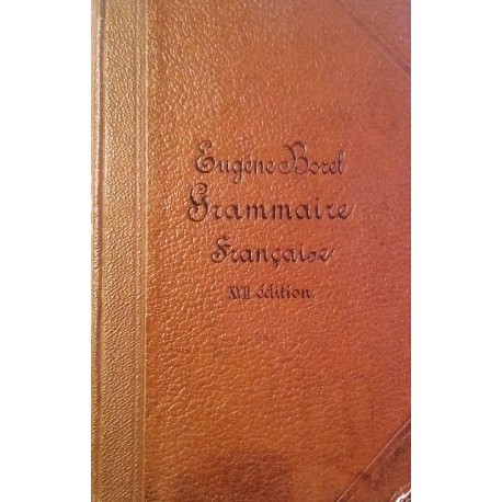 Grammaire Francaise a l'usage des Allemands. Von Eugene Borel (1882).