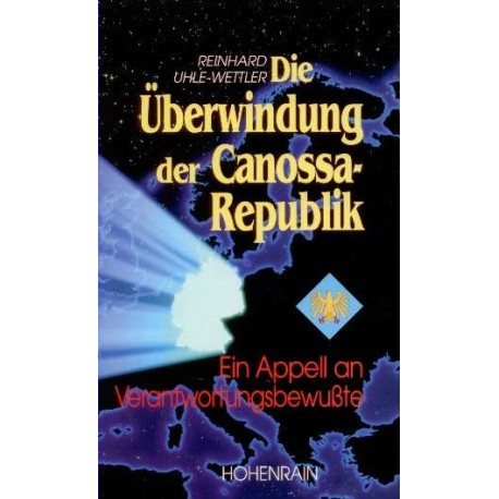 Die Überwindung der Canossa-Republik. Von Reinhard Uhle-Wettler (1996).
