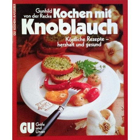 Kochen mit Knoblauch. Von Gunhild von der Recke (1987).