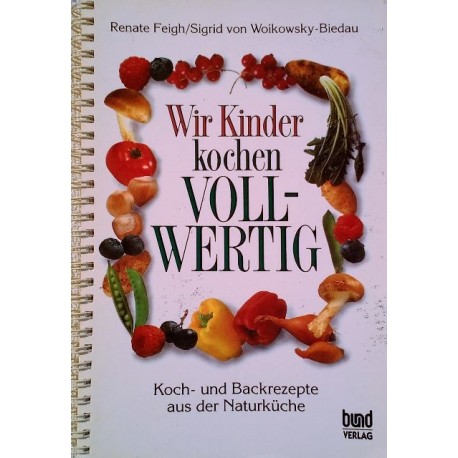 Wir Kinder kochen vollwertig. Von Renate Feigh (1993).