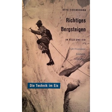 Richtiges Bergsteigen. Die Technik im Eis. Von Otto Eidenschink (1961).