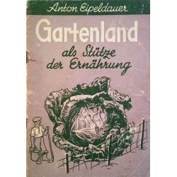 Gartenland als Stütze der Ernährung. Von Anton Eipeldauer (1948).