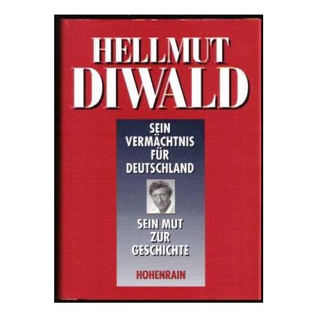 Hellmut Diwald. Sein Vermächtnis für Deutschland, Sein Mut zur Geschichte (1994).