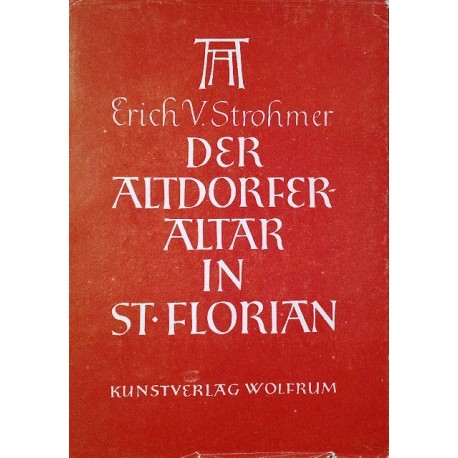 Der Altdorfer Altar in St. Florian. Von Erich von Strohmer (1946).