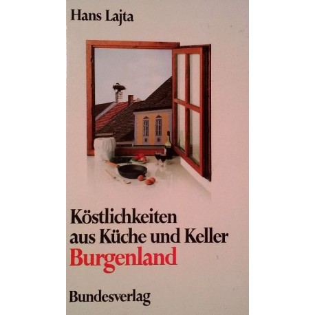 Köstlichkeiten aus Küche und Keller Burgenland. Von Hans Lajta (1985).