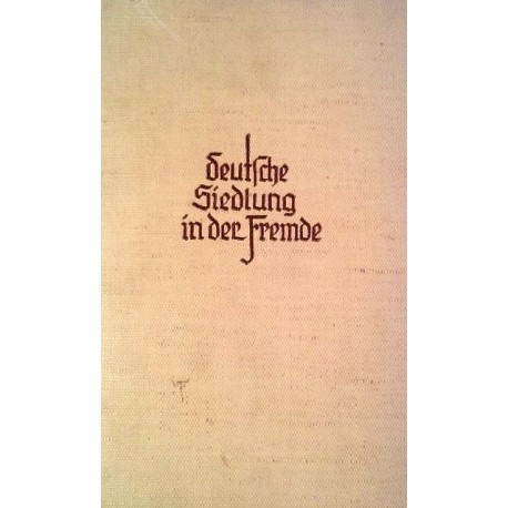 Deutsche Siedlung in der Fremde. Von Karl von Geran (1939).
