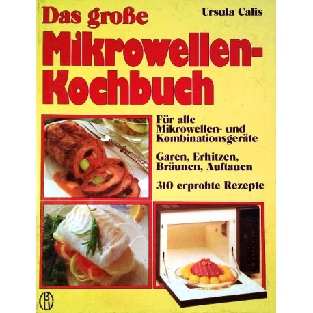 Das große Mikrowellen-Kochbuch. Von Ursula Calis (1986).