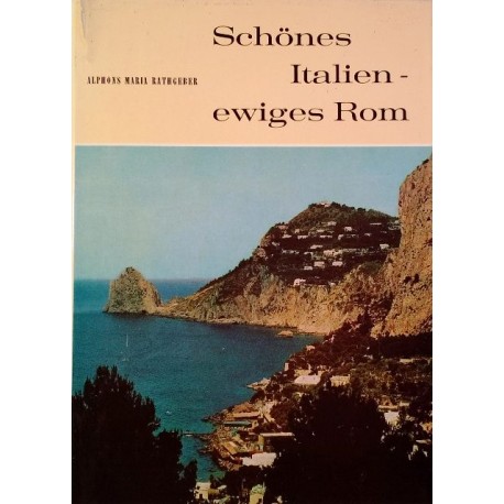 Schönes Italien, ewiges Rom. Von Alphons Maria Rathgeber (1963).