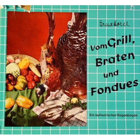 Vom Grill, Braten und Fondues. Von Erna Horn (1966).