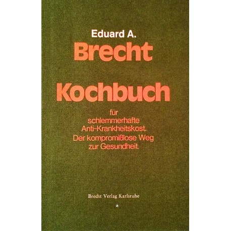 Kochbuch für schlemmerhafte Anti-Krankheitskost. Von Eduard A. Brecht (1976).