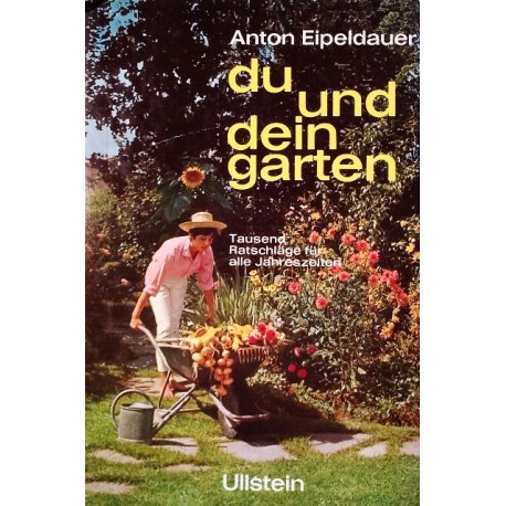 Du und dein Garten. Von Anton Eipeldauer (1972).