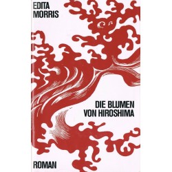 Die Blumen von Hiroshima. Von Edita Morris (1966).