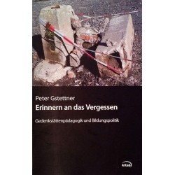 Erinnern an das Vergessen. Von Peter Gstettner (2012).