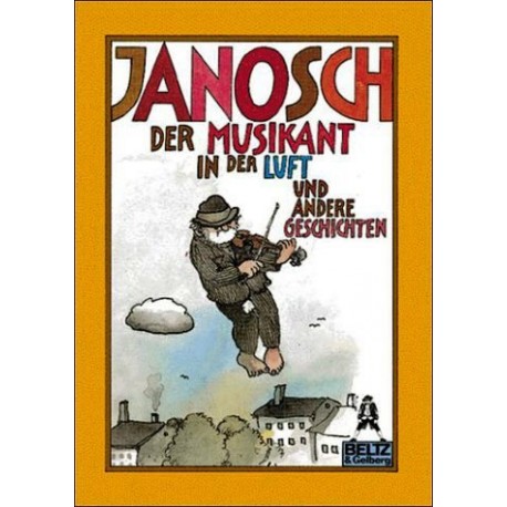 Der Musikant in der Luft und andere Geschichten. Von: Janosch (1992).