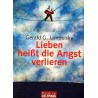 Lieben heißt die Angst verlieren. Von Gerald G. Jampolsky (2005).