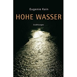 Hohe Wasser. Von Eugenie Kain (2004). Handsigniert!