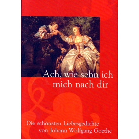 Ach, wie sehn ich mich nach dir. Von Johann Wolfgang Goethe (1999).