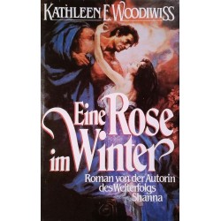 Eine Rose im Winter. Von Kathleen E. Woodiwiss (1985).