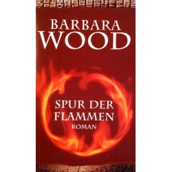 Spur der Flammen. Von Barbara Wood (2005).