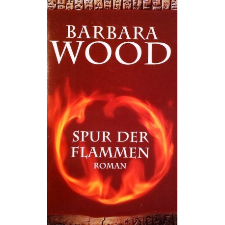 Spur der Flammen. Von Barbara Wood (2005).